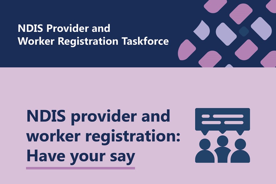 NDIS Provider and Worker Registration Taskforce - NDIS provider and worker registration: Have your say