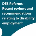 DES Reforms – Recent reviews and recommendations relating to disability employment