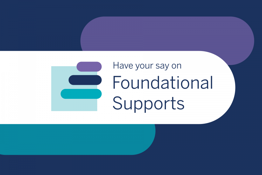 Have your say on Foundational Supports